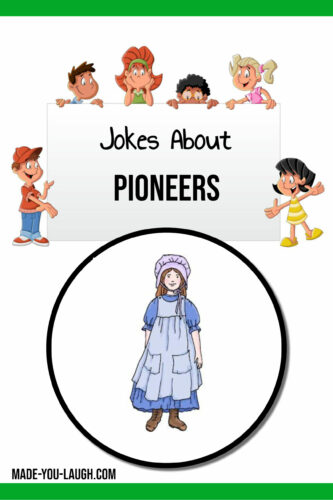 clean and funny kids jokes about the Pioneers: www.made-you-laugh.com