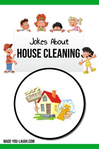 clean and funny jokes about house cleaning: www.made-you-laugh.com